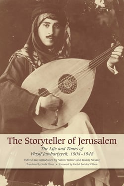 The Storyteller of Jerusalem - The Life and Times of Wasif Jawhariyyeh, 1904-1948