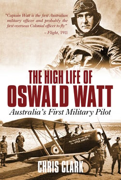 High Life of Oswald Watt - Australia's First Military Pilot