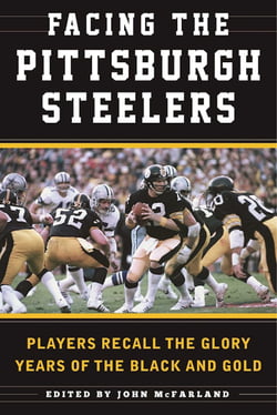 Facing the Pittsburgh Steelers - Players Recall the Glory Years of the Black and Gold