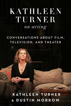 Kathleen Turner on Acting - Conversations about Film, Television, and Theater