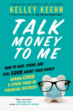 Talk Money to Me - How to Save, Spend, and Feel Good About Your Money During COVID and Other Times of Financial Distress