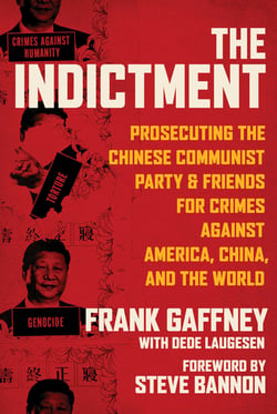 The Indictment - Prosecuting the Chinese Communist Party &amp; Friends for Crimes against America, China, and the World