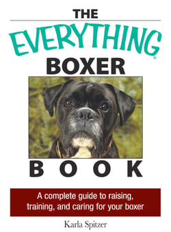 The Everything Boxer Book - A Complete Guide to Raising, Training, And Caring for Your Boxer