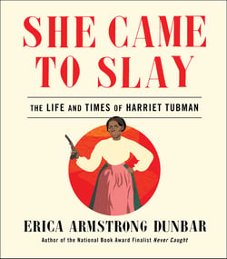 She Came to Slay - The Life and Times of Harriet Tubman