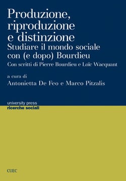PRODUZIONE, RIPRODUZIONE, DISTINZIONE.  Studiare il mondo sociale con (e dopo) Bourdieu.