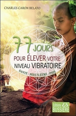 77 jours pour élever votre niveau vibratoire - santé, mieux-être, paix