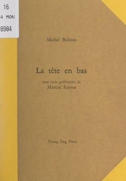 La tête en bas - Avec trois griffonies de Martial Raysse