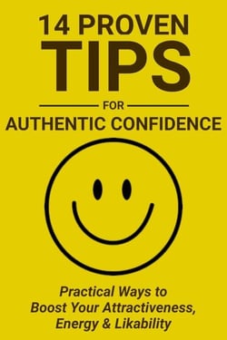 14 Proven Tips for Authentic Confidence: Practical Ways to Boost Your Attractiveness, Energy &amp; Likability