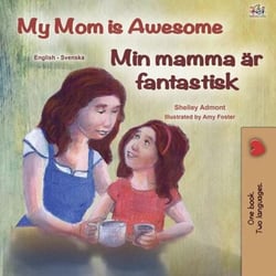 My Mom is Awesome Min mamma är fantastisk - English Swedish Bilingual Collection