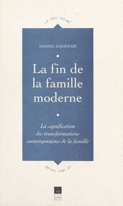 La fin de la famille moderne - La signification des transformations contemporaines de la famille