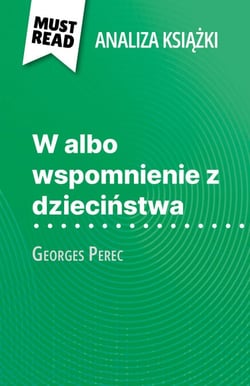 W albo wspomnienie z dzieciństwa książka Georges Perec (Analiza książki) - Pełna analiza i szczegółowe podsumowanie pracy