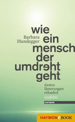Wie ein Mensch der umdreht geht - Dantes Läuterungen reloaded. Gedichte