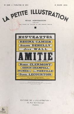 Amitié - Pièce en 3 actes et 4 tableaux représentée pour la 1e fois le 1er janvier 1931, au théâtre du Marais à Bruxelles, reprise le 21 janvier 1932, à Paris, au théâtre des Nouveautés