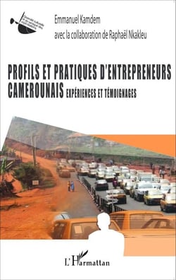 Profils et pratiques d'entrepreneurs camerounais - Expériences et témoignages
