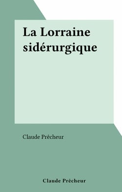 La Lorraine sidérurgique