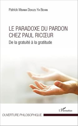 Le Paradoxe du pardon chez Paul Ricoeur - De la gratuité à la gratitude