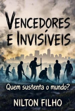 Vencedores e Invisíveis: Quem sustenta o mundo?