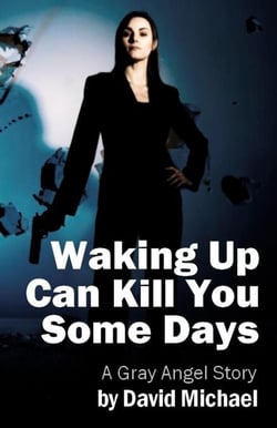 Waking Up Can Kill You Some Days - The Gray Angel, #1