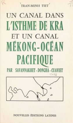 Un canal dans l'isthme de Kra et un canal Mékong-Océan Pacifique par Savannakhet-Dongha-Cusviet - Complément indispensable du réseau des grandes routes transasiatiques