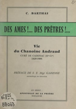 Des âmes !... des prêtres !... - Vie du chanoine Andraud, curé de Cadenac (Haute-Garonne), (1829-1909)