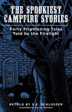 The Spookiest Campfire Stories - Forty Frightening Tales Told by the Firelight