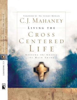 Living the Cross Centered Life - Keeping the Gospel the Main Thing