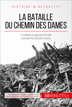 La bataille du Chemin des Dames - La défaite du général Nivelle pendant la Grande Guerre