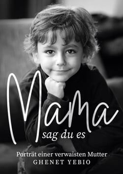 Mama, sag du es - Porträt einer verwaisten Mutter