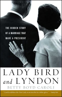 Lady Bird and Lyndon - The Hidden Story of a Marriage That Made a President