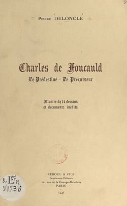 Charles de Foucauld - Le prédestiné, le précurseur