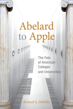 Abelard to Apple - The Fate of American Colleges and Universities