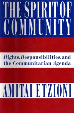 The Spirit of Community - Rights, Responsibilities, and the Communitarian Agenda