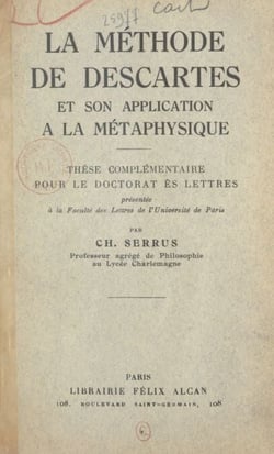 La méthode de Descartes et son application à la métaphysique - Thèse complémentaire pour le Doctorat ès lettres