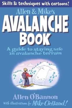 Allen &amp; Mike's Avalanche Book - A Guide to Staying Safe in Avalanche Terrain