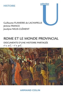 Rome et le monde provincial - Documents d'une histoire partagée - IIe s. a.C. - Ve s. p.C.