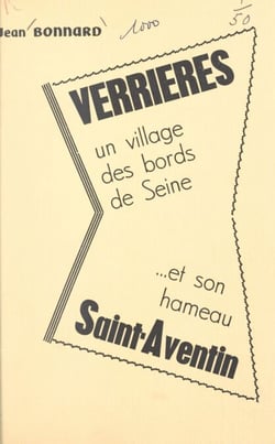 Verrières - Un village des bords de Seine et son hameau Saint-Aventin