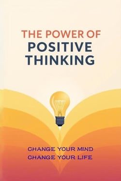 The Power of Positive Thinking - Change Your Mind, Change Your Life
