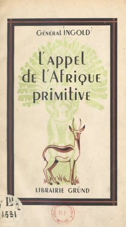 L'appel de l'Afrique primitive - Juin-août 1940 au Tchad