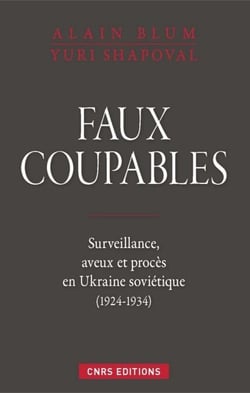 Faux coupables. Surveillance, aveux et procès en Ukraine soviétique (1924-1934)