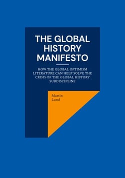The Global History Manifesto - How the Global Optimism Literature Can Help Solve the Crisis of the Global History Subdiscipline