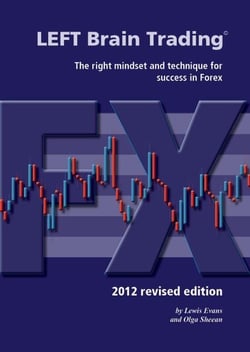 LEFT Brain Trading - the right mindset and technique for success in Forex: 2012 revised edition