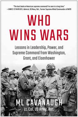 Who Wins Wars - Lessons in Leadership, Power, and Supreme Command from Washington, Grant, and Eisenhower
