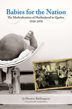Babies for the Nation - The Medicalization of Motherhood in Quebec, 1910-1970