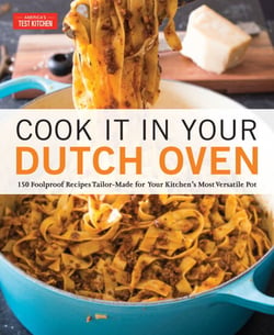 Cook It in Your Dutch Oven - 150 Foolproof Recipes Tailor-Made for Your Kitchen's Most Versatile Pot