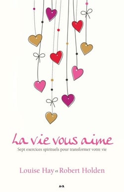 La vie vous aime - Sept exercices spirituels pour transformer votre vie