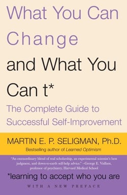 What You Can Change . . . and What You Can't* - The Complete Guide to Successful Self-Improvement