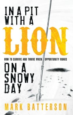 In a Pit with a Lion on a Snowy Day - How to Survive and Thrive When Opportunity Roars