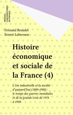 Histoire économique et sociale de la France (4) - L'ère industrielle et la société d'aujourd'hui (1880-1980) : le temps des guerres mondiales et de la grande crise de 1914 à 1950