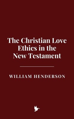 The Christian Love Ethics in the New Testament