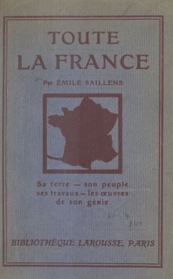 Toute la France - Sa terre, son peuple, ses travaux, les œuvres de son génie. 50 gravures et tableaux, et une carte hors texte en couleurs